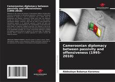 Portada del libro de Cameroonian diplomacy between passivity and offensiveness (1995-2010)