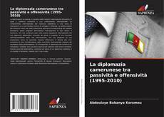 Bookcover of La diplomazia camerunese tra passività e offensività (1995-2010)