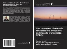 Bookcover of Una novedosa técnica de reducción de armónicos en línea de transmisión (IPFC)