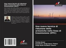 Bookcover of Una nuova tecnica di riduzione delle armoniche nella linea di trasmissione (IPFC)