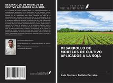 Buchcover von DESARROLLO DE MODELOS DE CULTIVO APLICADOS A LA SOJA