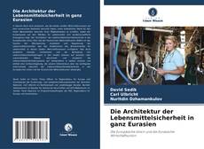 Bookcover of Die Architektur der Lebensmittelsicherheit in ganz Eurasien