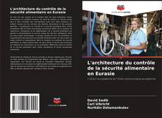 L'architecture du contrôle de la sécurité alimentaire en Eurasie kitap kapağı