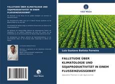 Buchcover von FALLSTUDIE ÜBER KLIMATOLOGIE UND SOJAPRODUKTIVITÄT IN EINEM FLUSSEINZUGSGEBIET