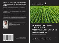 Bookcover of ESTUDIO DE CASO SOBRE CLIMATOLOGIA Y PRODUCTIVIDAD DE LA SOJA EN LA CUENCA DEL RIO