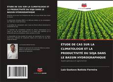 Buchcover von ÉTUDE DE CAS SUR LA CLIMATOLOGIE ET LA PRODUCTIVITÉ DU SOJA DANS LE BASSIN HYDROGRAPHIQUE