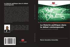 Bookcover of La théorie politique dans le débat contemporain