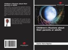 Children's illusions about their parents or adults kitap kapağı