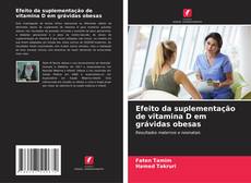 Обложка Efeito da suplementação de vitamina D em grávidas obesas