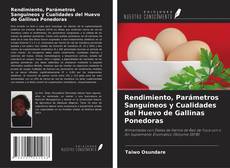 Rendimiento, Parámetros Sanguíneos y Cualidades del Huevo de Gallinas Ponedoras kitap kapağı