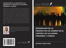 INTEGRACIÓN DE LA PERSPECTIVA DE GÉNERO EN EL CONTROL DE LAS ARMAS PEQUEÑAS Y LIGERAS kitap kapağı