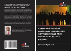 Buchcover von L'INTEGRAZIONE DELLA DIMENSIONE DI GENERE NEL CONTROLLO DELLE ARMI LEGGERE E DI PICCOLO CALIBRO