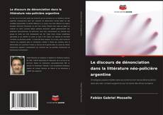 Bookcover of Le discours de dénonciation dans la littérature néo-policière argentine