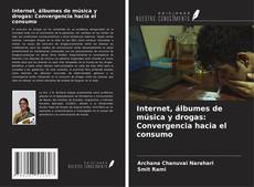 Bookcover of Internet, álbumes de música y drogas: Convergencia hacia el consumo