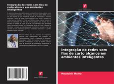 Capa do livro de Integração de redes sem fios de curto alcance em ambientes inteligentes 