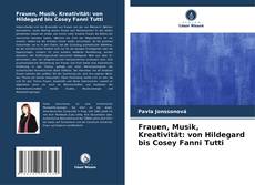 Couverture de Frauen, Musik, Kreativität: von Hildegard bis Cosey Fanni Tutti