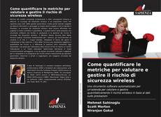 Bookcover of Come quantificare le metriche per valutare e gestire il rischio di sicurezza wireless