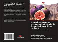 Empreinte physique, économique et sociale de l'eau des figues (ficus carica l.) kitap kapağı
