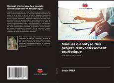 Bookcover of Manuel d'analyse des projets d'investissement touristique