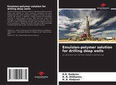 Emulsion-polymer solution for drilling deep wells kitap kapağı