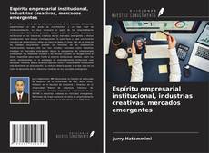 Buchcover von Espíritu empresarial institucional, industrias creativas, mercados emergentes