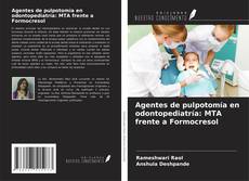 Bookcover of Agentes de pulpotomía en odontopediatría: MTA frente a Formocresol