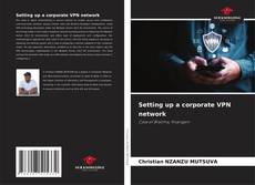 Capa do livro de Setting up a corporate VPN network 