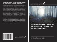 Bookcover of ¡La experiencia vivida por pacientes de cáncer con heridas malignas