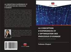 Bookcover of LA CONCEPTION D'EXPÉRIENCES ET L'OPTIMISATION DES PROCESSUS D'USINAGE