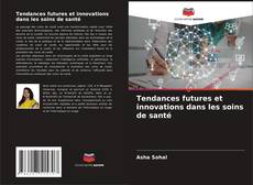 Buchcover von Tendances futures et innovations dans les soins de santé