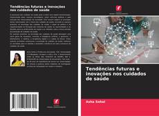 Bookcover of Tendências futuras e inovações nos cuidados de saúde