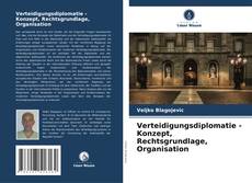 Verteidigungsdiplomatie - Konzept, Rechtsgrundlage, Organisation kitap kapağı