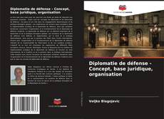 Portada del libro de Diplomatie de défense - Concept, base juridique, organisation