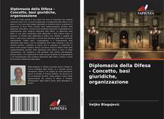 Diplomazia della Difesa - Concetto, basi giuridiche, organizzazione kitap kapağı