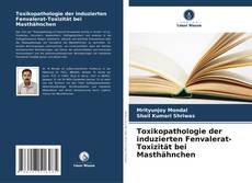 Toxikopathologie der induzierten Fenvalerat-Toxizität bei Masthähnchen kitap kapağı