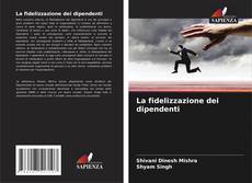 Bookcover of La fidelizzazione dei dipendenti