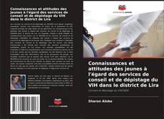 Bookcover of Connaissances et attitudes des jeunes à l'égard des services de conseil et de dépistage du VIH dans le district de Lira