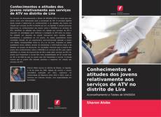 Bookcover of Conhecimentos e atitudes dos jovens relativamente aos serviços de ATV no distrito de Lira