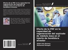 Capa do livro de Efecto de la PRF en la capacidad de regeneración del aspirado de médula ósea en el injerto de hendidura alveolar 