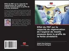 Buchcover von Effet du PRF sur la capacité de régénération de l'aspirat de moelle osseuse dans la greffe de la fente alvéolaire