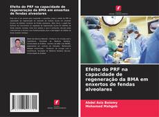 Buchcover von Efeito do PRF na capacidade de regeneração da BMA em enxertos de fendas alveolares