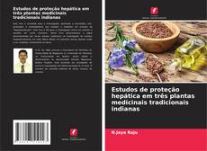 Portada del libro de Estudos de proteção hepática em três plantas medicinais tradicionais indianas