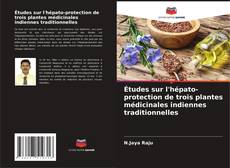 Copertina di Études sur l'hépato-protection de trois plantes médicinales indiennes traditionnelles