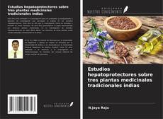 Bookcover of Estudios hepatoprotectores sobre tres plantas medicinales tradicionales indias