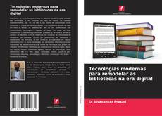 Capa do livro de Tecnologias modernas para remodelar as bibliotecas na era digital 