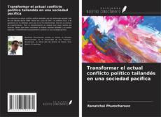 Capa do livro de Transformar el actual conflicto político tailandés en una sociedad pacífica 