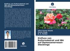 Bookcover of Einfluss von Kultursubstrat und IBA auf Damaszenerrosen-Stecklinge