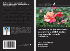 Buchcover von Influencia de los sustratos de cultivo y el IBA en los esquejes de rosa de Damasco