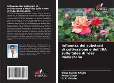 Bookcover of Influenza dei substrati di coltivazione e dell'IBA sulle talee di rosa damascena