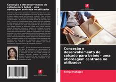 Bookcover of Conceção e desenvolvimento de calçado para bebés - uma abordagem centrada no utilizador